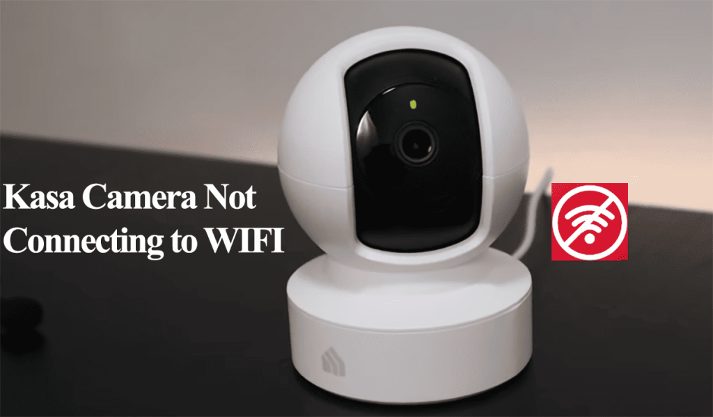Kasa Camera Not Connecting to WIFI