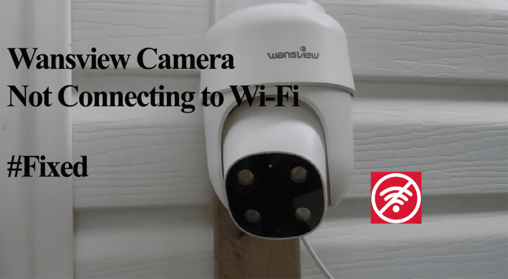 Wansview Camera Not Connecting to WIFI