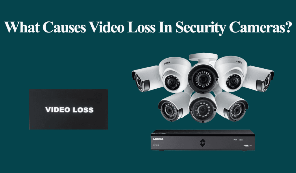 What Causes Video Loss in Security Cameras?