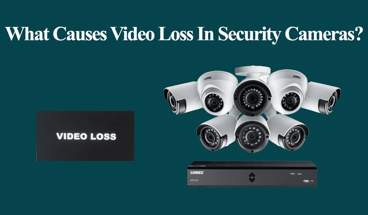 What Causes Video Loss in Security Cameras?