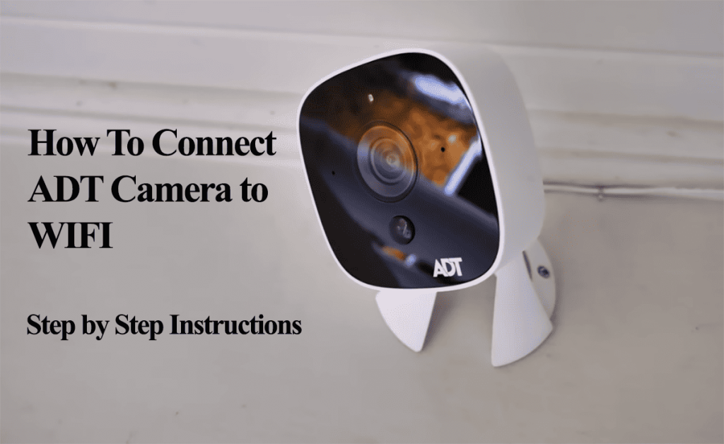 How To Connect ADT Camera to WIFI