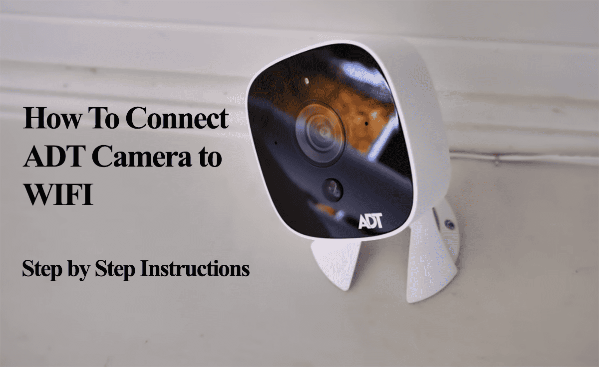 How To Connect ADT Camera to WIFI - Step by Step Instructions