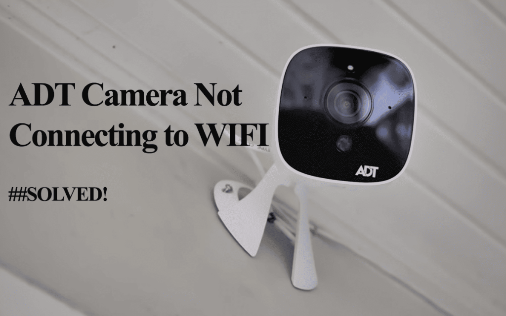 ADT Camera Not Connecting to WIFI