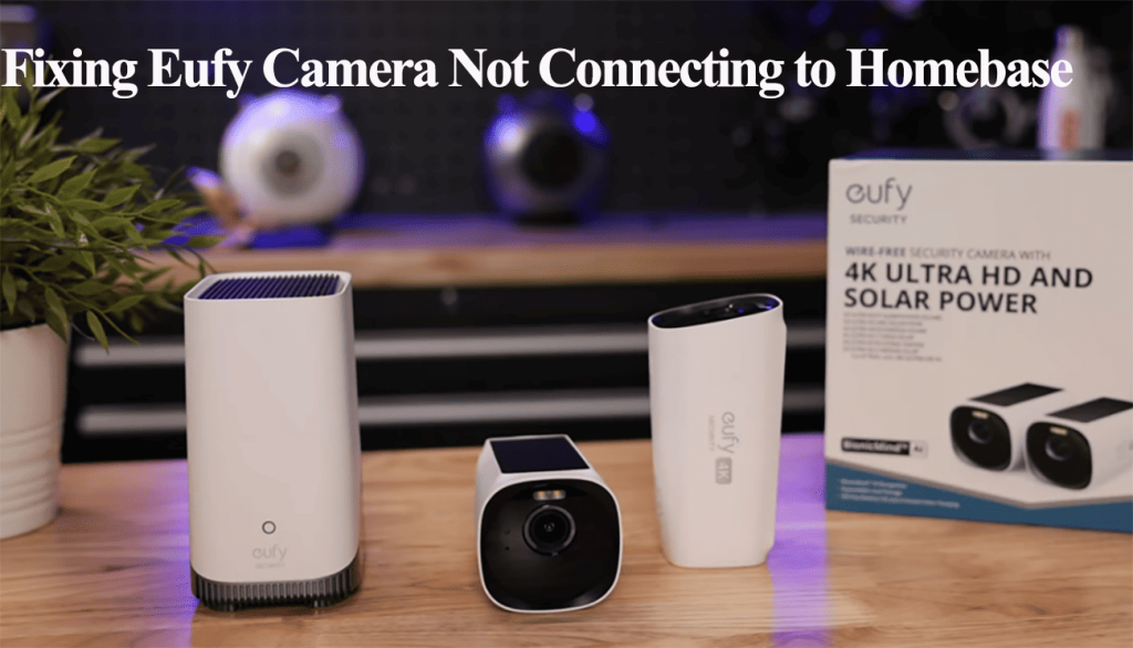 Eufy Camera Not Connecting to Homebase