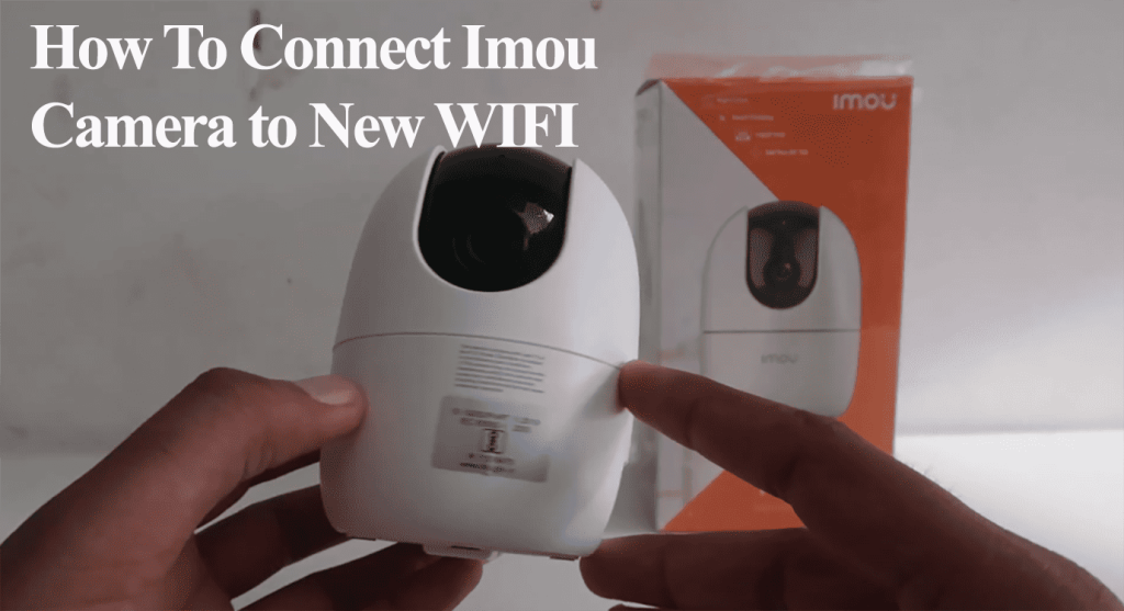 How To Connect Imou Camera to New WIFI